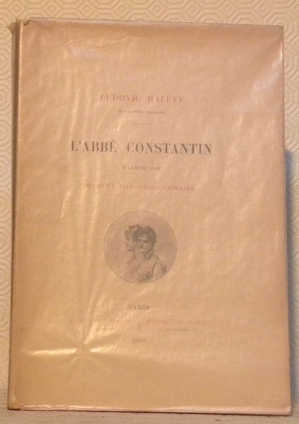 L’Abbé Constantin. Illustré par Madame Madeleine Lemaire.