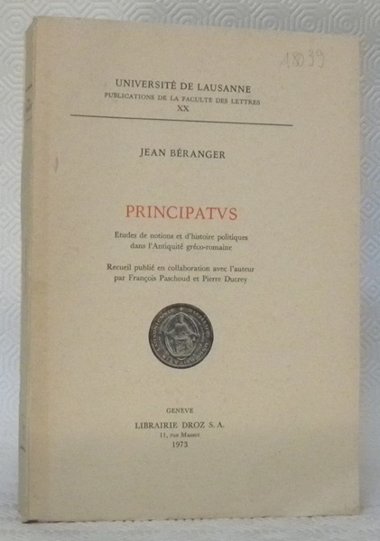 Principatus. Etudes de notions et d’histoire politiques dans l’Antiquité gréco-romaine. …