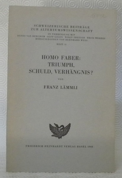 Homo Faber: Triumph, Schuld, Verhängnis ? Schweizerische Beiträge zur Altertumswissenschaft. …