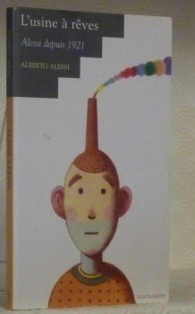 L’usine à rêves. Alessi depuis 1921.