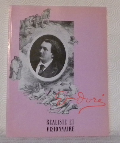 GUSTAVE DORE réaliste et visionnaire 1832-1883.