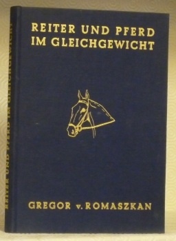 Reiter und Pferd im Gleichgewicht als Grundlage der vollkommenen Reitkunst. …