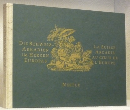 La Suisse Arcadie au coeur de l’Europe. Die Schweiz Arkadien …