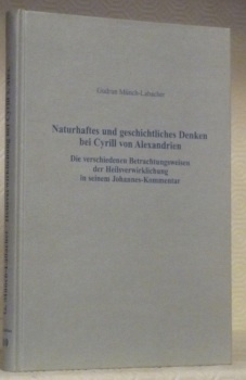 Naturhaftes und geschichtliches Denken bei Cyrill von Alexandrien. Die verschiedenen …