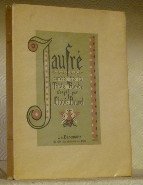Jaufré. Conte de la Table Ronde. Adapté par Clovis Brunel. …