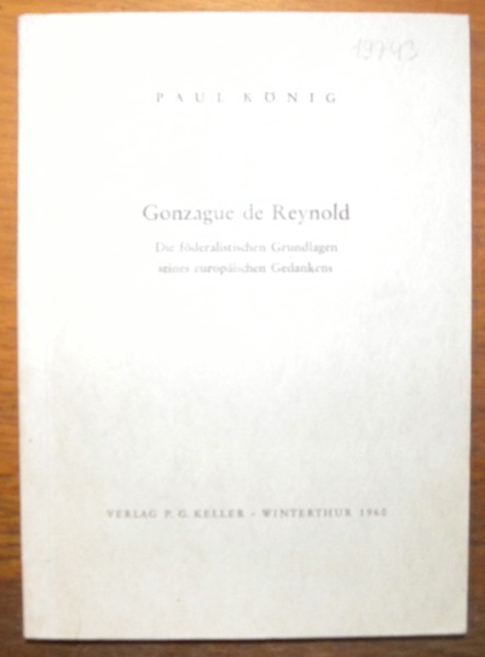 Gonzague de Reynold. Die föderalistischen Grundlagen seines europäischen Gedankens.
