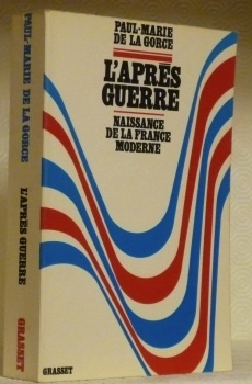 L’Après Guerre. 1944-1952. Naissance de la France moderne.