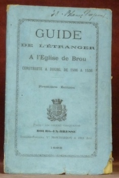 Guide de l’étranger à l’Eglise de Brou construite à Bourg …