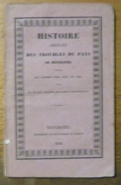 Histoire abrégée des troubles du Pays de Neuchâtel pendant les …