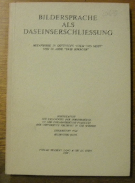 Bildersprache als Daseinserschliessung. Metaphorik in Gotthelfs “Geld und Geist” und …