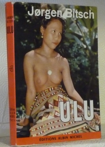 Ulu, le bout du monde. Voyage dans la jungle de …