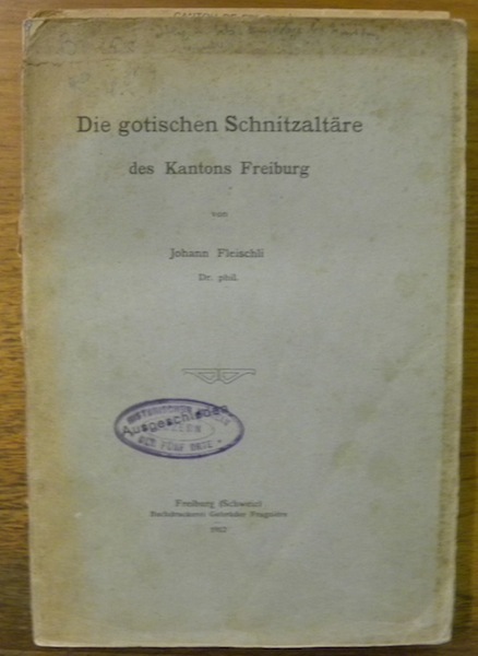 Die gotischen Schnitzaltäre des Kantons Freiburg.