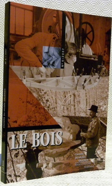 Le bois. Cahiers du Musée gruérien. Numéro 6.