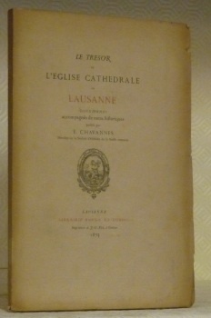 Le Trésor de l’Eglise Cathédrale de Lausanne. Documents accompagnés de …