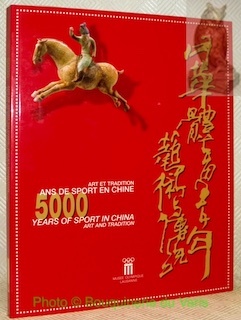 Art et tradition 5000 ans de sport en Chine. Art …