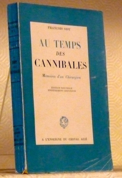 Au temps des cannibales. Mémoires d’un Chirurgien. Edition nouvelle entièrement …