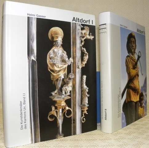 Die Kunstdenkmäler des Kantons Uri. Band I und II. Altdorf. …