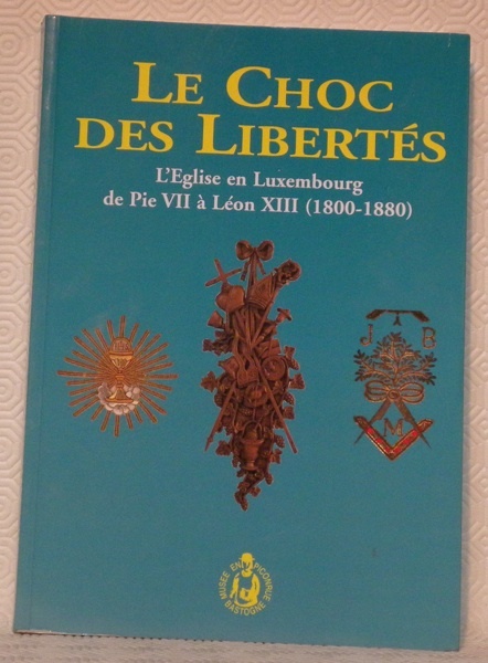 L’Eglise en Luxenbourg de Pie VII à Léon XIII (1800-1880). …