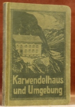 Karwendelhaus und Umgebung. Führer durch das Hüttengebiet. Mit 2 Farbendruckbildern, …