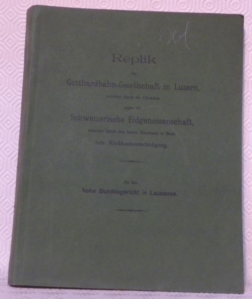 Replik der Gotthardbahn-Gesellschaft in Luzern, vertreten durch die Direktion, gegen …