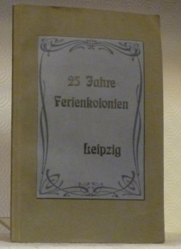 Der Verein für Ferienkolonien in Leipzig in seiner fünfundzwanzigjährigen Tätigkeit. …