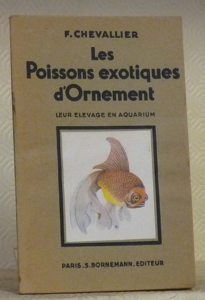 Les Poissons exotiques d’Ornement. Leur élevage en Aquarium.