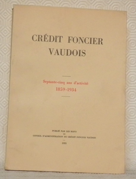 Crédit Foncier Vaudois. Septante-cinq ans d’activité 1859-1934.