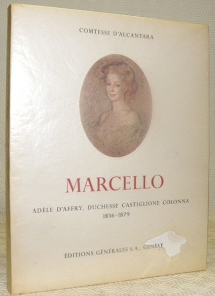 Marcello. Adèle d’Affry, Duchesse Castiglione Colonna 1836-1879. Sa vie, son …