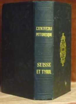 Histoire et description de la Suisse et du Tyrol. Collection …
