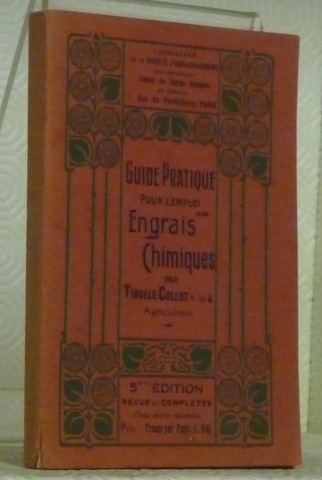 Guide Pratique pour l’Emploi des Engrais Chimiques. Cinquième édition, 1913, …
