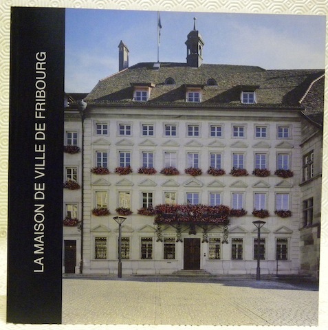 La Maison de Ville de Fribourg. Travaux de transformation 1997-1999.