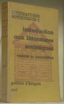 Introduction aux littératures soviétiques. Contes et nouvelles. Préface d’Aragon. Littératures …
