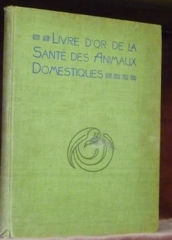 Le livre d’or de la santé des animaux domestiques. Memento …