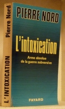 L’intoxication. Arme absolue de la guerre subversive. Préface de Gabriel …