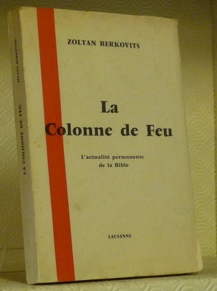 La Colonne de Feu. L’actualisté permanente de la Bible.