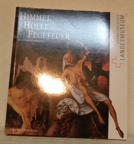 Himmel Hölle Fegefeuer. Das Jenseits im Mittelalter.