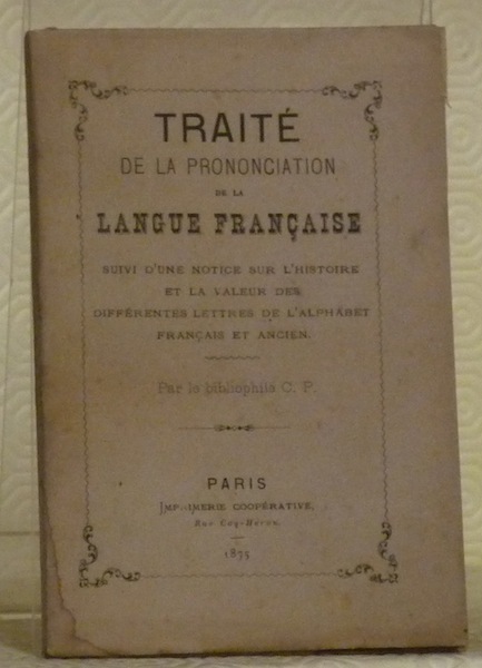 Traité de la prononciation de la langue française. Suivi d’une …