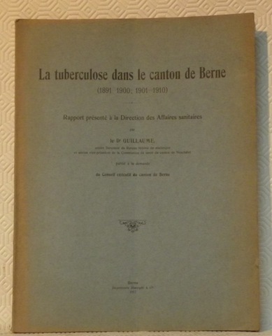 La tuberculose dans le canton de Berne (1891-1900; 1901-1910). Rapport …