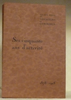 Société suisse des voyageurs de commerce. Ses cinquante ans d’activité …
