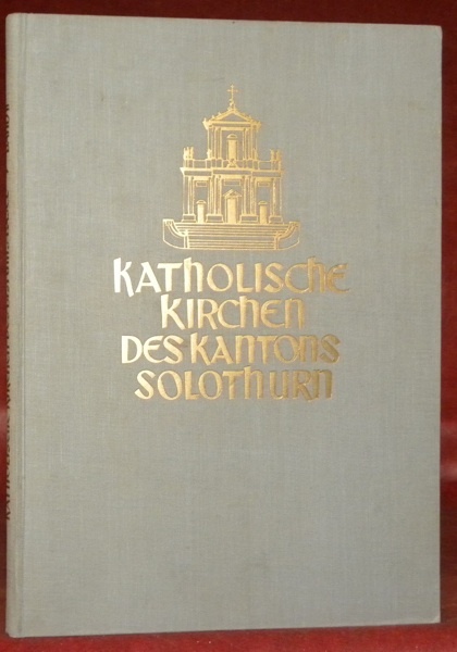 Katholische Kirchen des Bistums Basel : Kanton Solothurn. Mit einer …