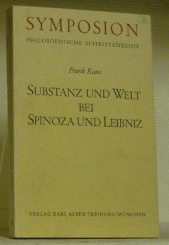 Substanz und Welt bei Spinoza und Leibniz. Symposion Philosophie Schriftenreihe.