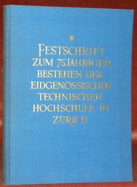 Festschrift zum 75 jährigen Bestehen der Eidgenössischen Technischen Hochschule in …