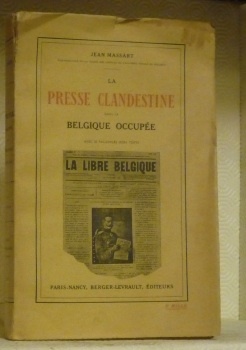 La presse clandestine dans la Belgique occupée. Avec 26 fac-similés …