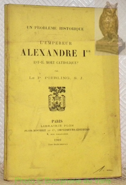 Un problème historique. L’Empereur Alexandre Ier est-il mort catholique ?