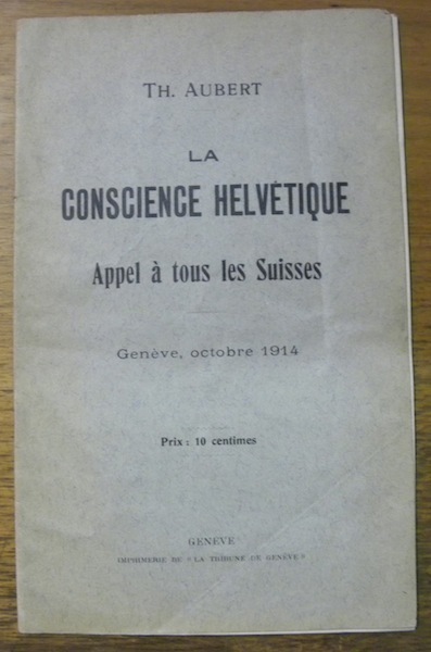 La Conscience Helvetique. Appel à tous les Suisses. Genève, octobre …
