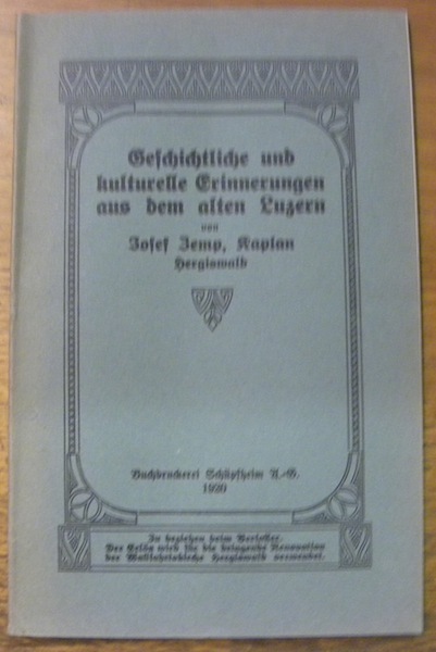 Geschichtliche und kulturelle Erinnerungen aus dem alten Luzern.