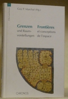 Grenzen und Raumvorstellung (11.-20. Jh.). Frontières et conceptions de l’espace …