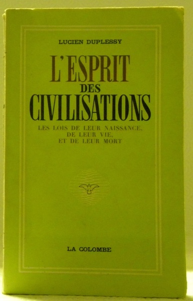 L’Esprit des Civilisations. Les lois de leur naissance, de leur …