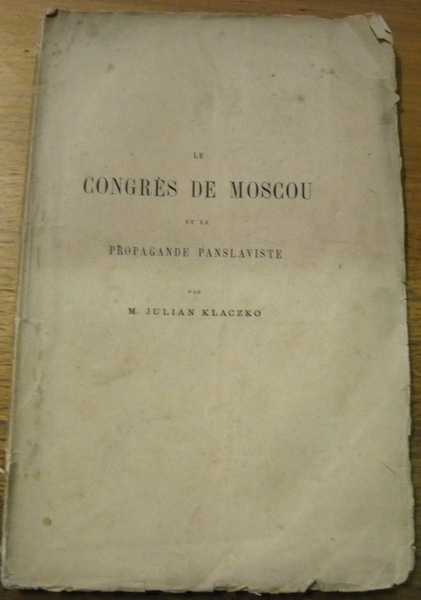 Le Congrès de Moscou et la propagande Panslaviste. Extrait de …