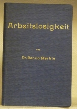 Arbeitslosigkeit, ihre statistische Erfassung und ihre Bekämpfung durch den Arbeitsnachweis.